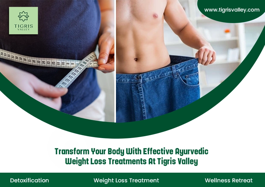 Transform Your Body with Effective Ayurvedic Weight Loss Treatments at Tigris Valley!