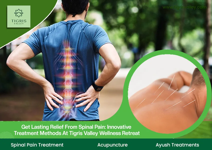 Get Lasting Relief from Spinal Pain: Innovative Treatment Methods at Tigris Valley Wellness Retreat